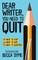 Dear Writer, You Need to Quit