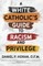 A White Catholic's Guide to Racism and Privilege