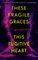 These Fragile Graces, This Fugitive Heart