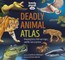 Lonely Planet Kids Deadly Animal Atlas 1