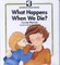 What Happens When We Die?