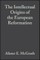The Intellectual Origins of the European Reformation