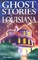 Ghost Stories of Louisiana