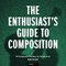 The Enthusiast's Guide to Composition