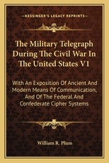 The Military Telegraph During the Civil War in the United Stthe Military Telegraph During the Civil War in the United States V1 Ates V1 The Military Telegraph During the Civil War in the United Stthe Military Telegraph During the Civil War in the United States V1 Ates V1