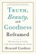 Truth, Beauty, and Goodness Reframed