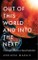 Out of this World and into the Next
