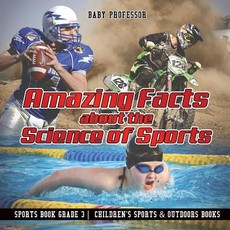 Amazing Facts about the Science of Sports - Sports Book Grade 3 Children's Sports & Outdoors Books Amazing Facts about the Science of Sports - Sports Book Grade 3 Children's Sports & Outdoors Books