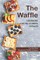 The Waffle Cookbook for the Ultimate Results