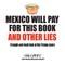 Mexico Will Pay For This Book And Other Lies