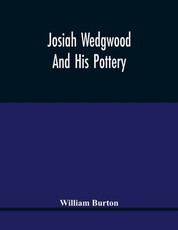 Josiah Wedgwood And His Pottery
