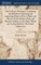 The Gardeners Dictionary. Containing the Methods of Cultivating and Improving all Sorts of Trees, Plants, and Flowers, for the Kitchen, Fruit, and Pleasure Gardens; as Also Those Which are Used in Medicine. The Fourth Edition of 3; Volume 1