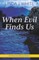 When Evil Finds Us