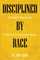 Disciplined by Race