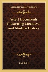 Select Documents Illustrating Mediaeval and Modern History Select Documents Illustrating Mediaeval and Modern History
