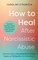 How to Heal After Narcissistic Abuse