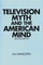 Television Myth and the American Mind