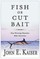 Fish or Cut Bait