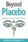 Beyond Placebo