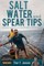 Salt Water and Spear Tips