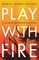 Play with Fire