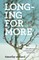 Longing for More