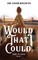 Would That I Could