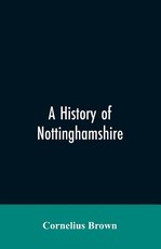 A history of Nottinghamshire A history of Nottinghamshire