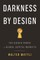 Darkness by Design