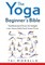 The Yoga Beginner's Bible