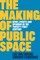 The Making of Public Space