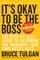 It's Okay to Be the Boss