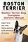 Boston Terrier. Boston Terrier Dog Complete Owners Manual. Boston Terrier care, costs, feeding, grooming, health and training all included.