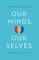 Our Minds, Our Selves