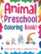 Animal Preschool Coloring Book! Discover And Enjoy A Variety Of Coloring Pages For Kids