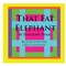 That Fat Elephant---Because Everyone Likes Elephants