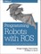 Programming Robots with Ros