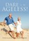 Dare to Be Ageless!