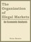 The Organization of Illegal Markets