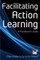 Facilitating Action Learning