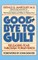 Good-Bye to Guilt