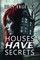 Houses Have Secrets