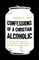 Confessions of a Christian Alcoholic