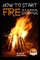 How to Start a Fire In a Survival Situation