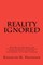 Reality Ignored