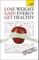 Lose Weight, Gain Energy, Get Healthy