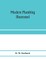 Modern plumbing illustrated; a comprehensive and thoroughly practical work on the modern and most approved methods of plumbing construction; The standard work for Plumbers, Architects, Builders, Property Owners, and for boards of health and Plumbing Exami