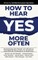How to Hear YES More Often
