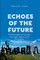 Echoes of the Future, A Philosophical Journey Through History and Innovation