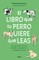 El Libro Que Tu Perro Quiere Que Leas: Una GuÃÂ­a Para Conocer, Entender Y Respet AR a Tu CompaÃÂ±ero Canino / The Book Your Dog Wants You to Read